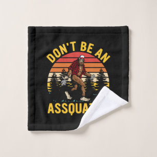 Don't Be An Assquatch Wash Cloth