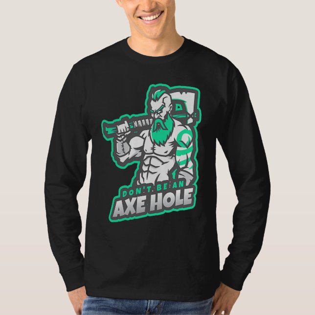 Don't Be An Axe Hole   For Axe Throwing T-Shirt (Front)