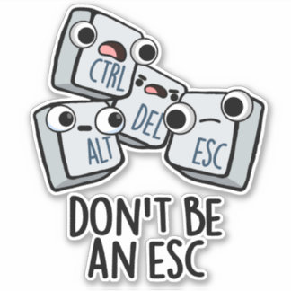 Don't Be An Esc Funny Keyboard Pun 