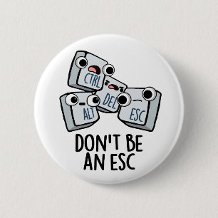 Don't Be An Esc Funny Keyboard Pun  2 Inch Round Button
