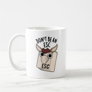 Don't Be An Esc Funny Keyboard Pun  Coffee Mug