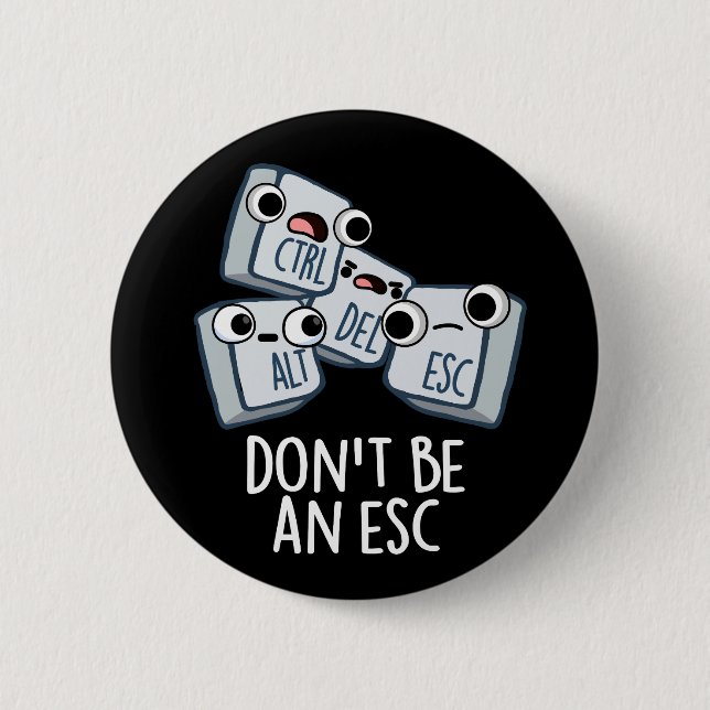 Don't Be An Esc Funny Keyboard Pun Dark BG 2 Inch Round Button (Front)