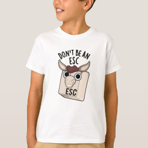 Don't Be An Esc Funny Keyboard Pun T-Shirt