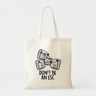 Don't Be An Esc Funny Keyboard Pun  Tote Bag