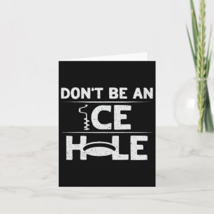 Don't Be An Ice Hole Pun For An Ice Fishing Expert Card