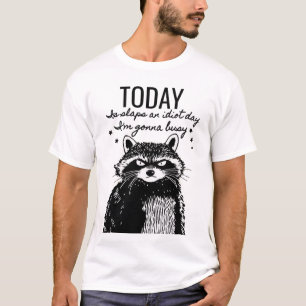 Don't Be An Idiot Today - Raccoon Humour T-Shirt
