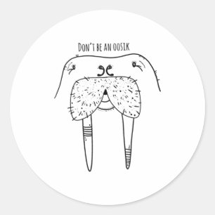 Dont Be An Oosik Classic Round Sticker