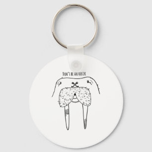 Dont Be An Oosik  Keychain