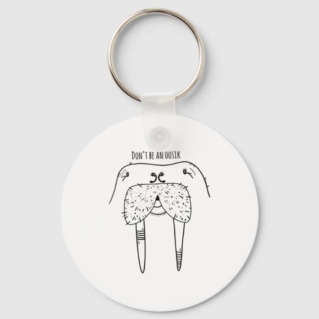 Dont Be An Oosik  Keychain (Front)