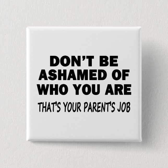 Don't Be Ashamed 2 Inch Square Button (Front)