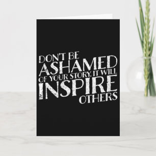 Don't Be Ashamed Of Your Story It Will Inspire Oth Card
