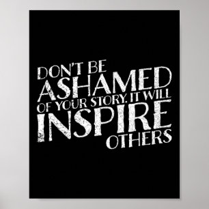Don't Be Ashamed Of Your Story It Will Inspire Oth Poster