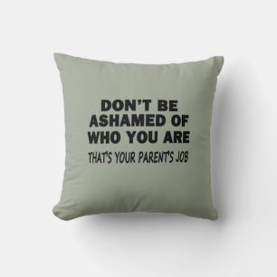 Don't Be Ashamed Throw Pillow