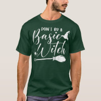 Don't Be Basic Witch Cheers Witches Funny Hallowee