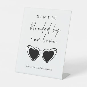 Don't Be Blinded By Our Love Sunglasses Wedding Pedestal Sign