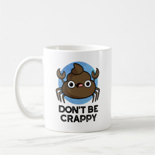 Don't Be Crappy Funny Crab Poop Pun  Coffee Mug
