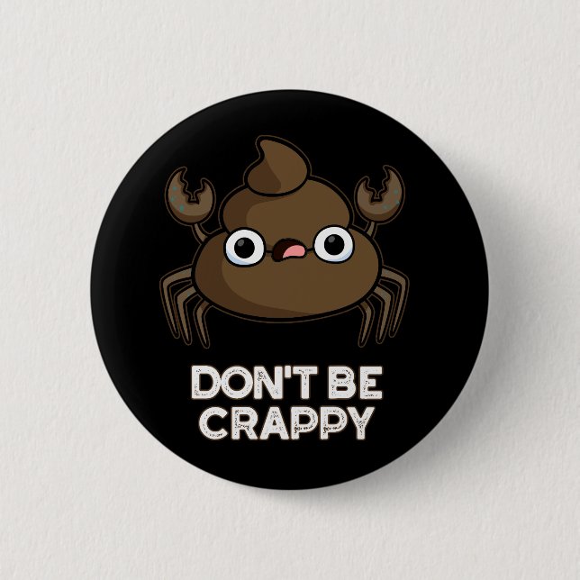 Don't Be Crappy Funny Crab Poop Pun Dark BG 2 Inch Round Button (Front)