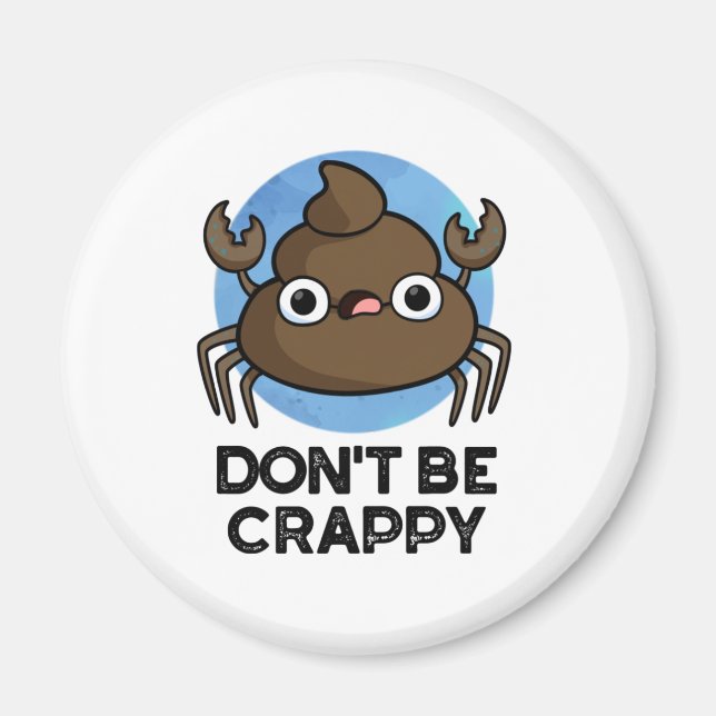 Don't Be Crappy Funny Crab Poop Pun  Magnet (Front)