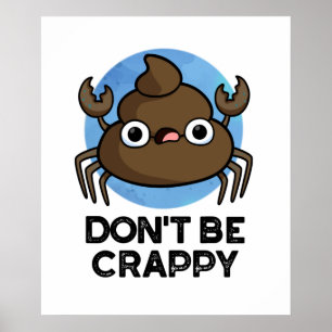 Don't Be Crappy Funny Crab Poop Pun Poster