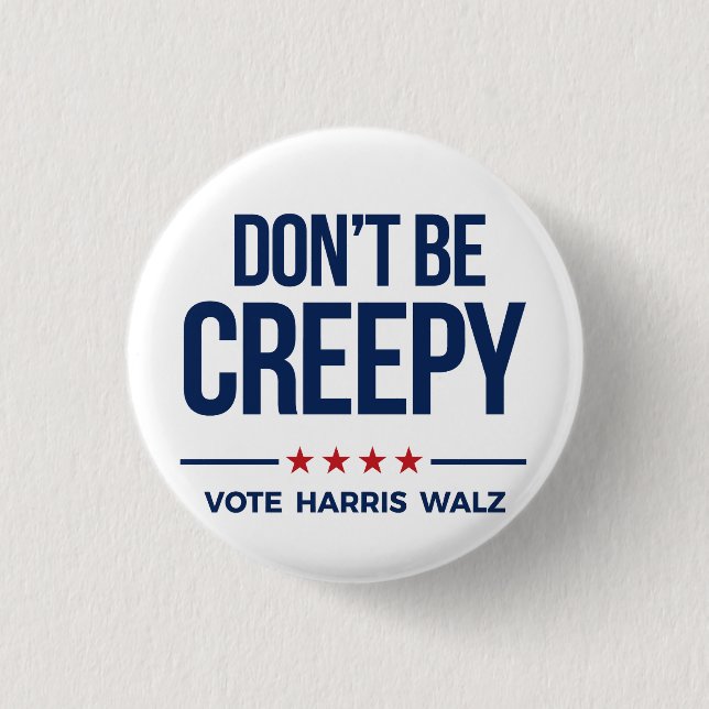 DON'T BE CREEPY- Vote Harris Walz 1 Inch Round Button (Front)