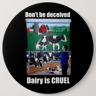 Don't be deceived, Dairy is CRUEL Button