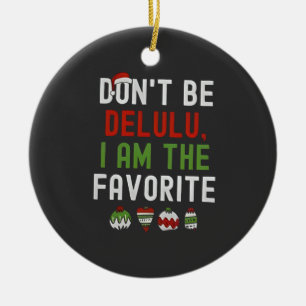 Don't be Delulu Iam the Favourite Matching Xmas Ceramic Ornament