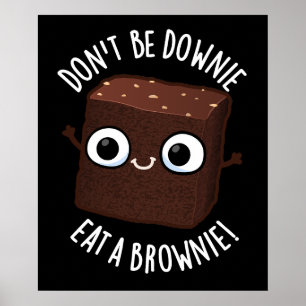 Don't Be Downie Eat A Brownie Positive Pun Dark BG Poster