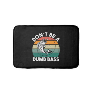 Dont Be Dumb A Bass Funny Fishing Dad Bath Mat