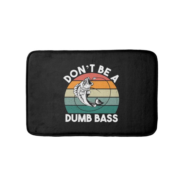 Dont Be Dumb A Bass Funny Fishing Dad Bath Mat (Front)