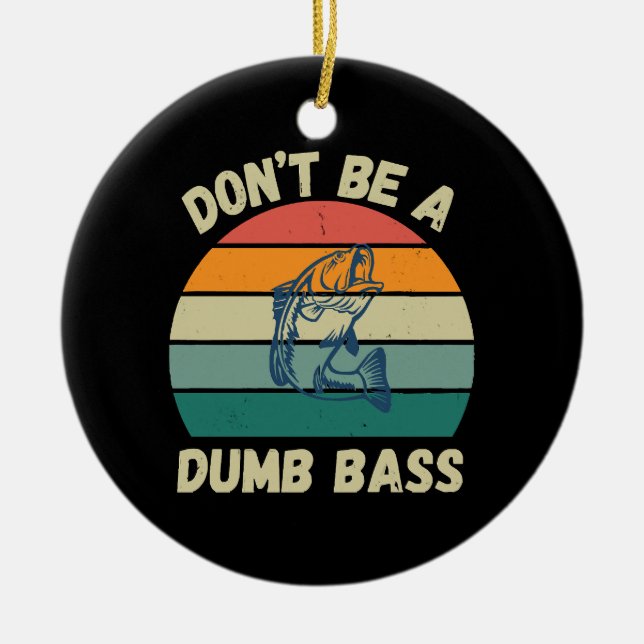 Dont Be Dumb Bass Ceramic Ornament (Front)