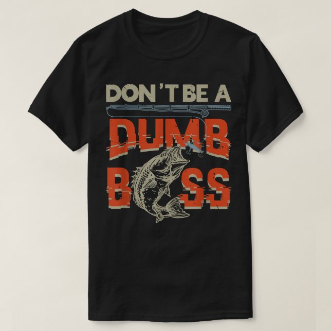 Dont Be Dumb BassFishing  T-Shirt (Design Front)