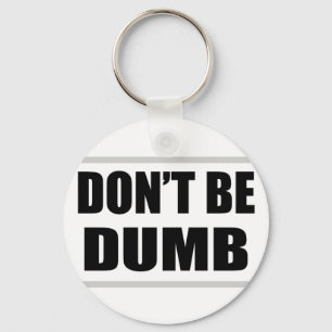 don't be dumb funny simple saying keychain