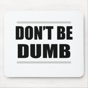 don't be dumb funny simple saying mouse pad
