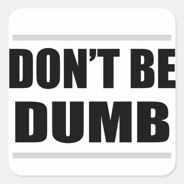 don't be dumb funny simple saying square sticker (Front)