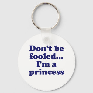 Dont be fooled... Im a princess Keychain