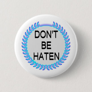 DON'T BE HATEN 2 INCH ROUND BUTTON