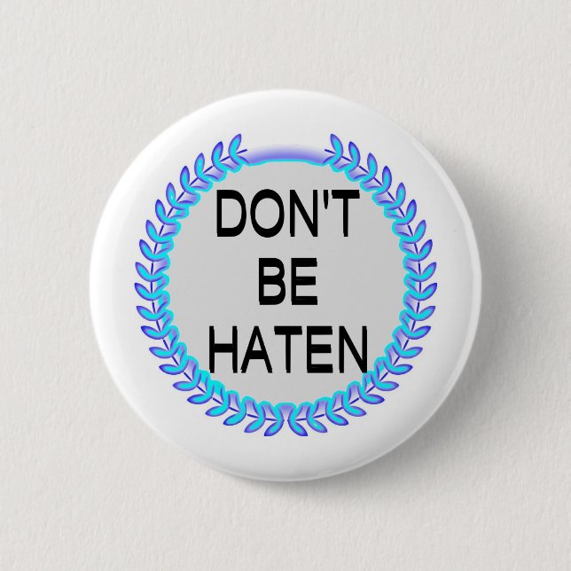 DON'T BE HATEN 2 INCH ROUND BUTTON (Front)