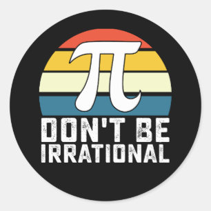 Don't Be Irrational Pi Day Math Mathematics Classic Round Sticker