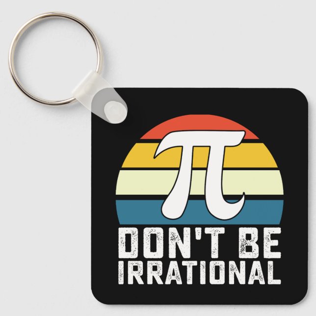 Don't Be Irrational Pi Day Math Mathematics Keychain (Front)