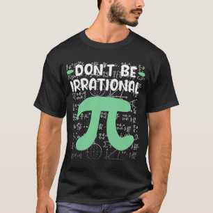 Don't Be Irrational Symbol Pi Day Math Teacher T-Shirt