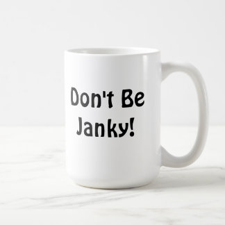 "Don't Be Janky!"  Mug