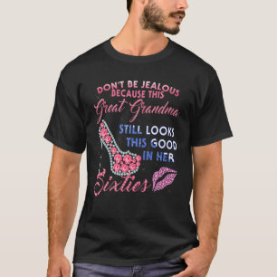 Don't Be Jealous Because This Grandma Still Looks T-Shirt