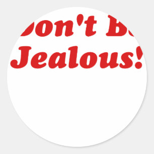 Dont Be Jealous Classic Round Sticker