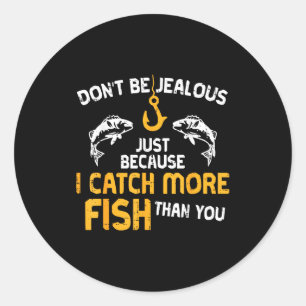 Dont Be Jealous Fishing Funny Fisherman Angler Men Classic Round Sticker