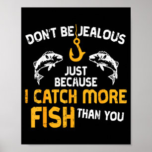Dont Be Jealous Fishing Funny Fisherman Angler Men Poster