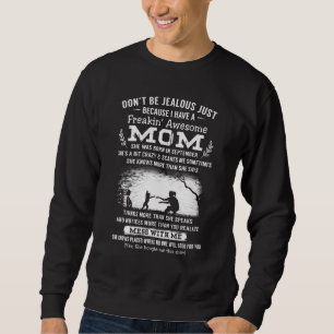 Dont Be Jealous Just Because I Have A Awesome Mom Sweatshirt