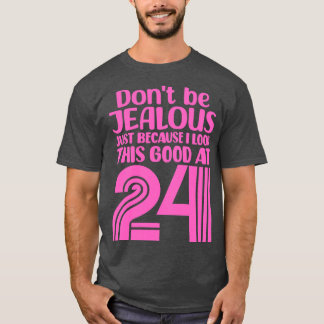 Dont Be Jealous Just Because I look This Good At 2 T-Shirt