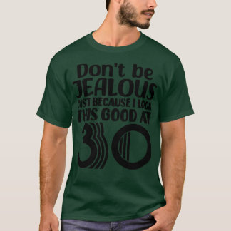 Dont Be Jealous Just Because I look This Good At 3 T-Shirt