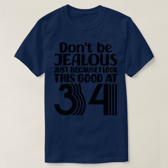 Dont Be Jealous Just Because I look This Good At 3 T-Shirt (Design Front)
