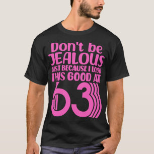 Dont Be Jealous Just Because I Look This Good At 6 T-Shirt